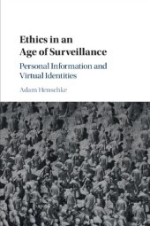 book Ethics In An Age Of Surveillance: Personal Information And Virtual Identities