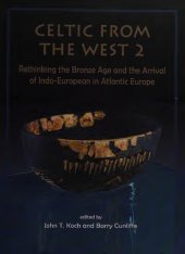 book Celtic from the West 2: Rethinking the Bronze Age and the Arrival of Indo-European in Atlantic Europe