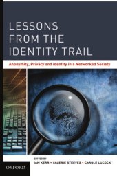 book Lessons From The Identity Trail: Anonymity, Privacy And Identity In A Networked Society