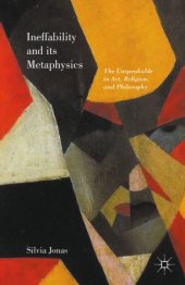 book Ineffability and its Metaphysics: The Unspeakable in Art, Religion, and Philosophy