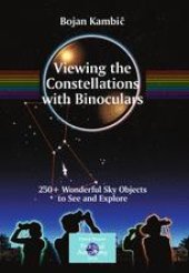 book Viewing the Constellations with Binoculars: 250+ Wonderful Sky Objects to See and Explore