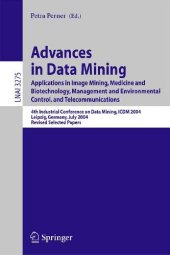 book Advances In Data Mining: Applications in Image Mining, Medicine and Biotechnology, Management and Environmental Control, and Telecommunications