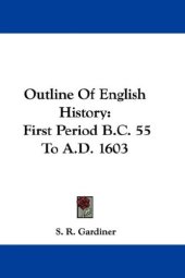 book Outline Of English History: First Period B.C. 55 To A.D. 1603