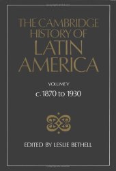 book The Cambridge History of Latin America: c. 1870-1930