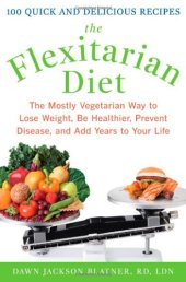 book The Flexitarian Diet: The Mostly Vegetarian Way to Lose Weight, Be Healthier, Prevent Disease, and Add Years to Your Life