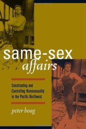 book Same-Sex Affairs: Constructing and Controlling Homosexuality in the Pacific Northwest