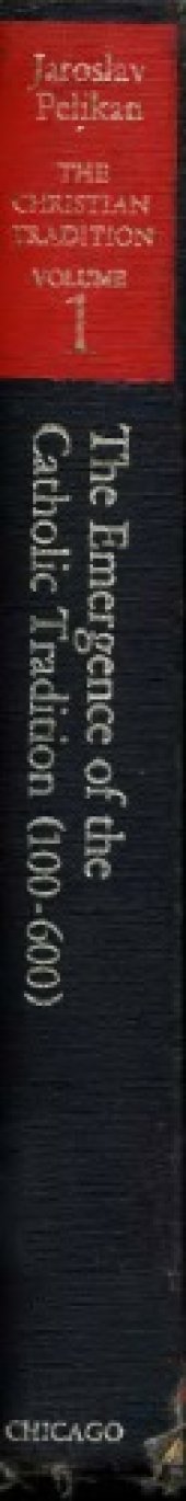 book The Christian Tradition: A History of the Development of Doctrine: The Emergence of the Catholic Tradition (100-600) (v. 1)
