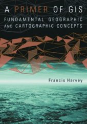 book A Primer of GIS: Fundamental Geographic and Cartographic Concepts