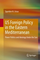 book US Foreign Policy in the Eastern Mediterranean: Power Politics and Ideology Under the Sun