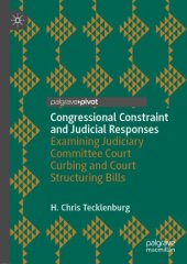 book Congressional Constraint and Judicial Responses: Examining Judiciary Committee Court Curbing and Court Structuring Bills