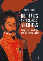 book Bolívar’s Afterlife in the Americas: Biography, Ideology, and the Public Sphere