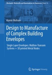 book Design to Manufacture of Complex Building Envelopes: Single Layer Envelopes: Mullion-Transom Systems + 3D printed Metal Nodes