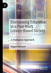 book Envisioning Education in a Post-Work Leisure-Based Society: A Dialogical Approach