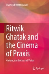 book Ritwik Ghatak and the Cinema of Praxis: Culture, Aesthetics and Vision