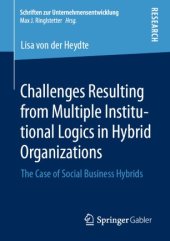 book Challenges Resulting from Multiple Institutional Logics in Hybrid Organizations: The Case of Social Business Hybrids