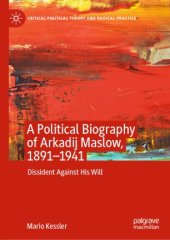 book A Political Biography of Arkadij Maslow, 1891-1941: Dissident Against His Will