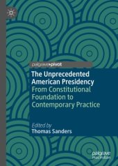 book The Unprecedented American Presidency: From Constitutional Foundation to Contemporary Practice