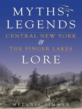 book Myths, legends, lore: Central New York & the Finger Lakes