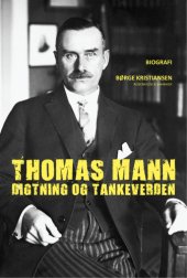 book Thomas Mann: digtning og tankeverden: biografi