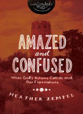 book Amazed and confused: when God's actions collide with our expectations