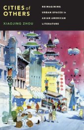 book Cities of Others: Reimagining Urban Spaces in Asian American Literature