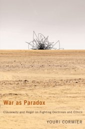 book War As Paradox: Clausewitz And Hegel On Fighting Doctrines And Ethics