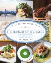 book Pittsburgh chef's table: extraordinary recipes from the Steel City