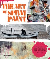 book The art of spray paint: inspirations and techniques from masters of aerosol