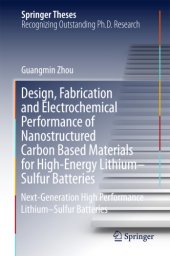 book Design, Fabrication and Electrochemical Performance of Nanostructured Carbon Based Materials for High-Energy Lithium–Sulfur Batteries Next-Generation High Performance Lithium–Sulfur Batteries