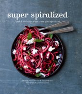 book Super spiralized: fresh & delicious ways to use your spiralizer