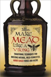 book Make mead like a viking: traditional techniques for brewing natural, wild-fermented, honey-based wines and beers