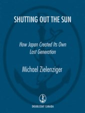 book Shutting out the sun: how Japan created its own lost generation