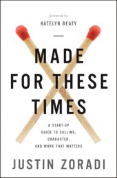 book Made for these times: a start-up guide to calling, character, and work that matters