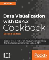 book Data visualization with D3.x cookbook: discover over 65 recipes to help you create breathtaking data visualization using the latest features of D3