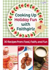 book Cooking up holiday fun with faithgirlz: 30 recipes from food, faith, and fun