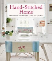 book Hand-stitched home: embroidered inspiration, ideas, and projects