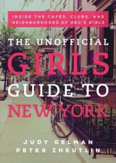 book The unofficial Girls guide to New York: inside the cafés, clubs, and neighborhoods of HBO's Girls