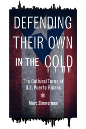 book Defending their own in the cold: the cultural turns of U.S. Puerto Ricans