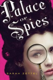 book Palace of spies: being a true, accurate, and complete account of the scandalous and wholly remarkable adventures of Margaret Preston Fitzroy, counterfeit lady, accused thief, and confidential agent at the court of his majesty, King George I #1