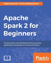 book Apache Spark 2 for beginners develop large-scale distributed data processing applications using Spark 2 in Scala and Python