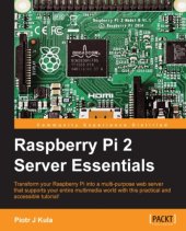 book Raspberry Pi 2 server essentials: transform your Raspberry Pi into a multi-purpose web server that supports your entire multimedia world with this practical and accessible tutorial!