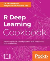 book R deep learning cooking: solve complex neural net problems with TensorFlow, H2O and MXNet