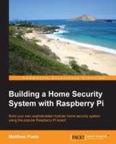 book Building a home security system with Raspberry Pi build your own sophisticated modular home security system using the popular Raspberry Pi board