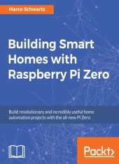 book Building smart homes with Raspberry Pi Zero build revolutionary and incredibly useful home automation projects with the all-new Pi Zero