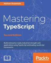 book Mastering TypeScript: build enterprise-ready, industrial strength web applications using TypeScript and leading JavaScript frameworks