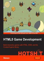 book HTML5 Game Development Hotshot build interactive games with HTML, DOM, and the CreateJS game library; [cool projects that will push your skills to the limit]