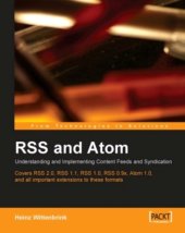 book RSS and Atom: understanding and implementing content feeds and syndication ; [covers RSS 2.0, RSS 1.1, RSS 1.0, RSS 0.9x, Atom 1.0, and all important extensions to these formats]