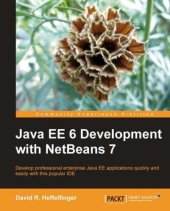 book Java EE 6 development with Netbeans 7 develop professional enterprise Java EE applications quickly and easily with this popular IDE