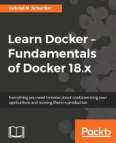 book Learn Docker: Fundamentals of Docker 18.x: Everything you need to know about containerizing your applications and running them in production