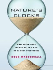 book Natures Clocks: How Scientists Measure the Age of Almost Everything